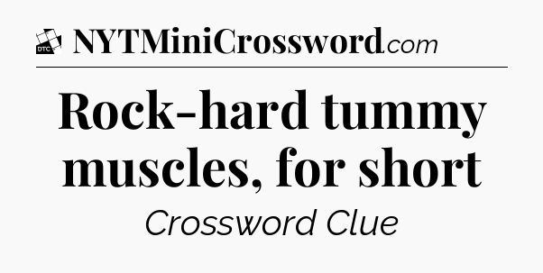 Rock-hard tummy muscles, for short - Daily Themed Classic Crossword