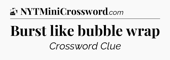 Burst like bubble wrap - Daily Themed Classic Crossword
