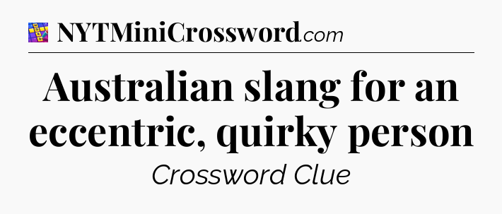 Australian slang for an eccentric, quirky person Codycross