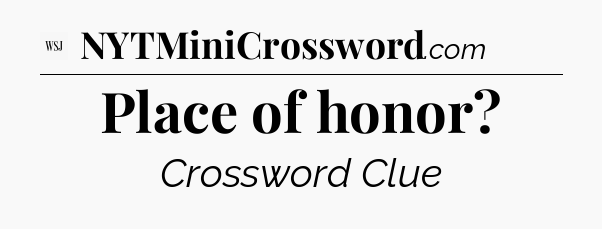 Place of honor - WSJ Crossword