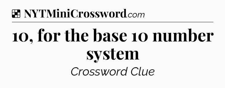 Solution: 10, for the base 10 number system - NYT Crossword