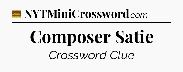Composer Satie crossword clue Eugene Sheffer