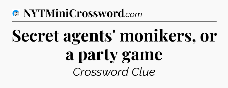 Secret agents' monikers, or a party game Crossword Clue