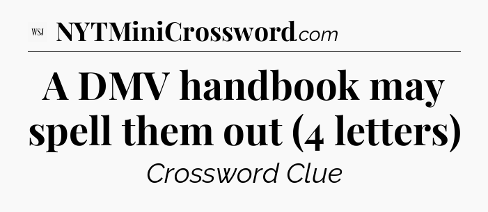 A DMV handbook may spell them out (4 letters) - WSJ Crossword
