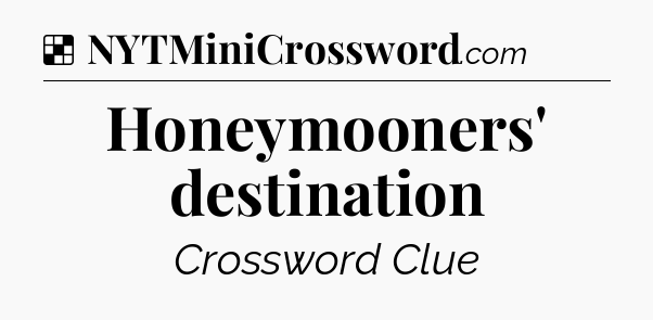 Solution: Honeymooners' destination - NYT Crossword
