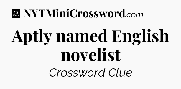 Aptly named English novelist - LA Times Crossword
