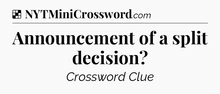 Solution: Announcement of a split decision - NYT Crossword