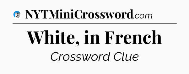 White, in French Crossword Clue