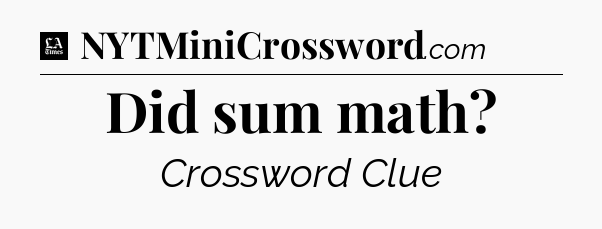 Did sum math - LA Times Crossword