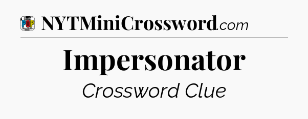 Impersonator Crossword Clue