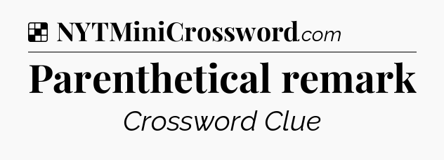 Solution: Parenthetical remark - NYT Crossword