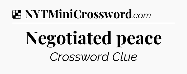 Solution: Negotiated peace - NYT Crossword