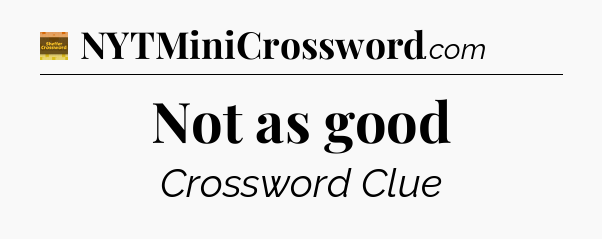Not as good - Eugene Sheffer Crossword