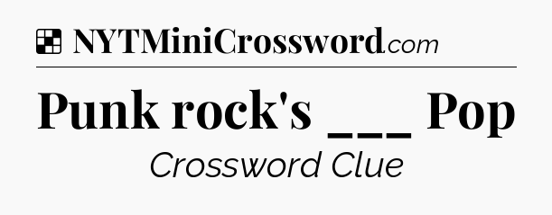 Solution: Punk rock's ___ Pop - NYT Crossword