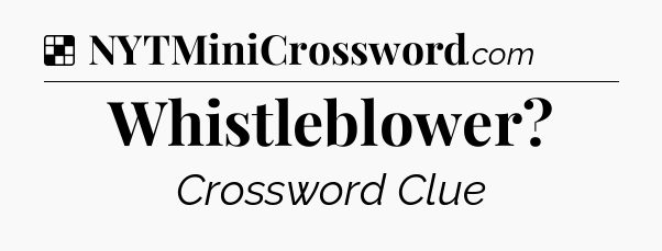 Solution: Whistleblower - NYT Crossword