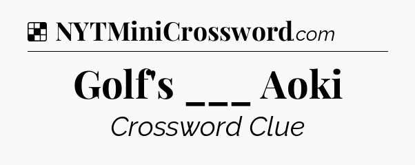 Solution: Golf's ___ Aoki - NYT Crossword