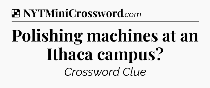 Solution: Polishing machines at an Ithaca campus - NYT Crossword
