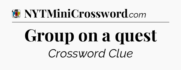 Group on a quest Crossword Clue