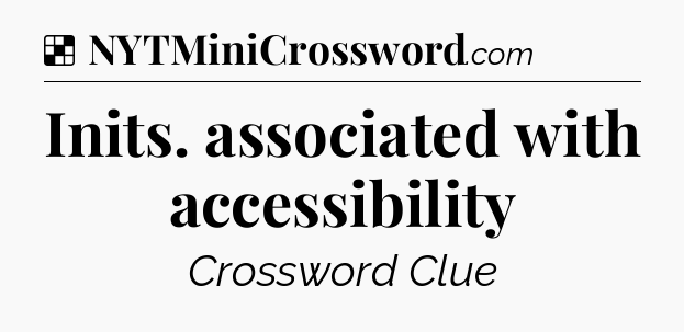 Solution: Inits. associated with accessibility - NYT Crossword