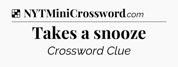 Solution: Takes a snooze - NYT Crossword
