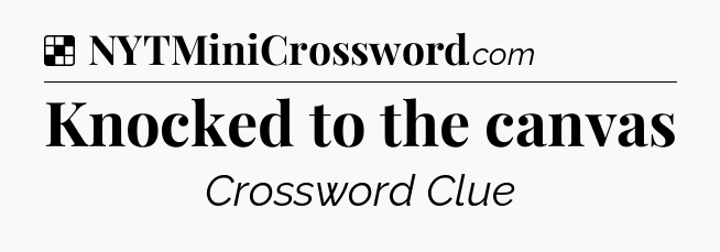 Solution: Knocked to the canvas - NYT Crossword