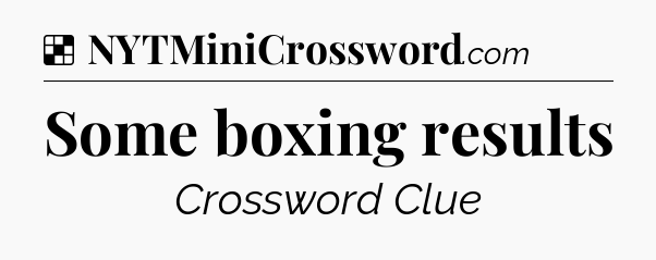 Solution: Some boxing results - NYT Crossword
