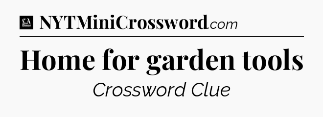 Home for garden tools - LA Times Crossword