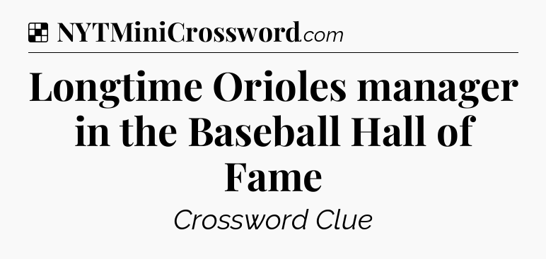 Solution: Longtime Orioles manager in the Baseball Hall of Fame - NYT Crossword