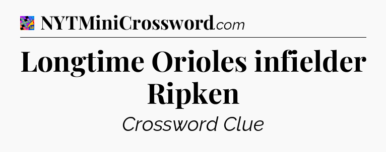 Longtime Orioles infielder Ripken Crossword Clue