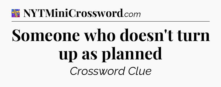 Someone who doesn't turn up as planned Codycross