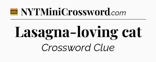 Lasagna-loving cat - Eugene Sheffer Crossword