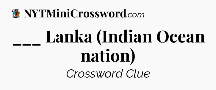 ___ Lanka (Indian Ocean nation) Crossword Clue