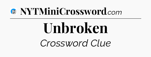 Unbroken Crossword Clue
