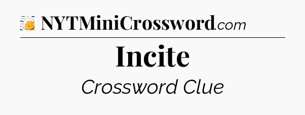 Incite - 7 Little Words