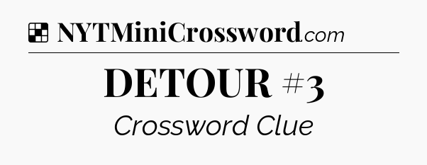 Solution: DETOUR #3 - NYT Crossword