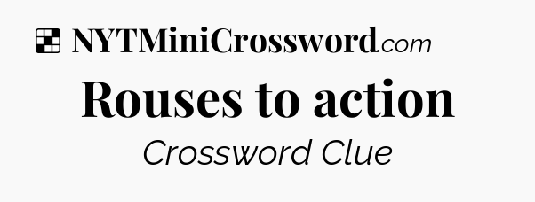 Solution: Rouses to action - NYT Crossword