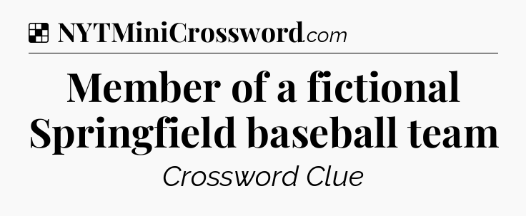 Solution: Member of a fictional Springfield baseball team - NYT Crossword