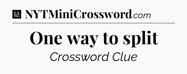 One way to split - LA Times Crossword