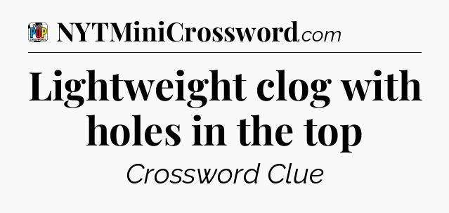 Lightweight clog with holes in the top Crossword Clue