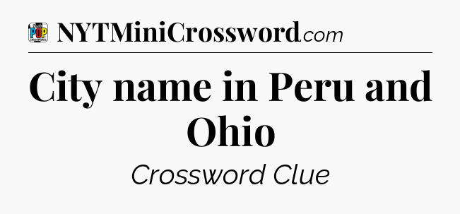 City name in Peru and Ohio Crossword Clue