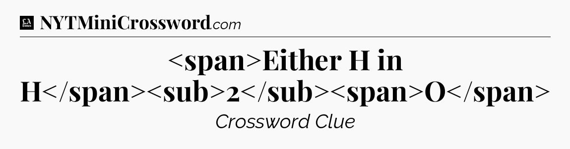 Either H in H2O - LA Times Crossword