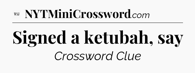 Signed a ketubah, say - WSJ Crossword