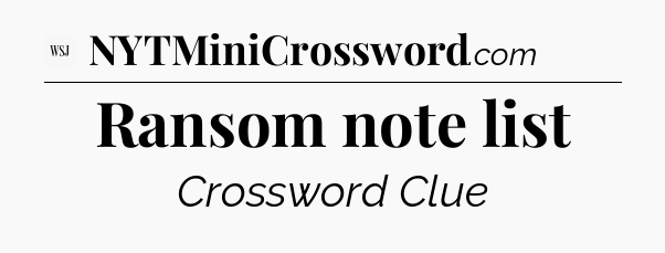Ransom note list - WSJ Crossword