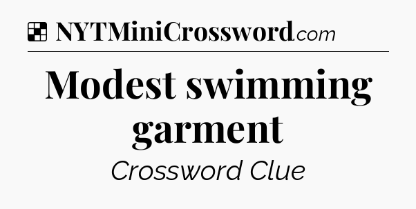Solution: Modest swimming garment - NYT Crossword