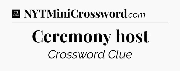 Ceremony host - LA Times Crossword