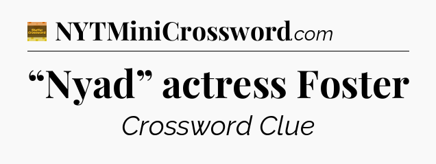 “Nyad” actress Foster - Eugene Sheffer Crossword