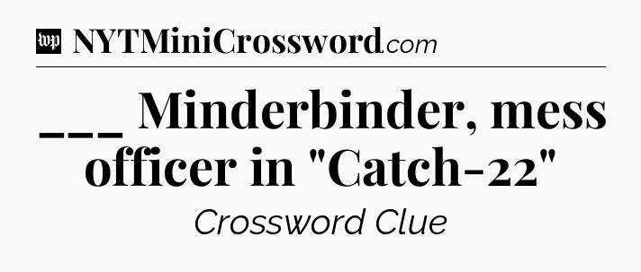 ___ Minderbinder, mess officer in 