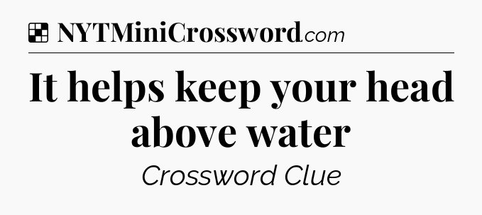 Solution: It helps keep your head above water - NYT Crossword