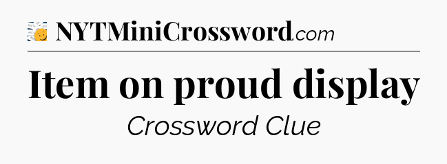 Item on proud display - 7 Little Words