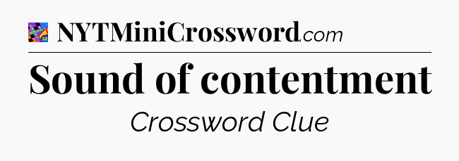 Sound of contentment Crossword Clue